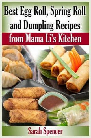 Cover of Best Egg Roll, Spring Roll and Dumpling Recipes from Mama Li's Kitchen