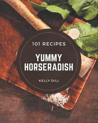 Book cover for 101 Yummy Horseradish Recipes