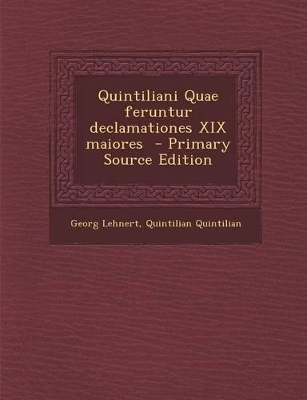 Book cover for Quintiliani Quae Feruntur Declamationes XIX Maiores - Primary Source Edition