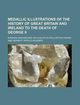 Book cover for Medallic Illustrations of the History of Great Britain and Ireland to the Death of George II