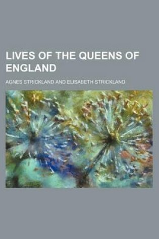 Cover of Lives of the Queens of England (Volume 8-9)