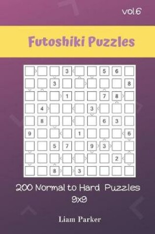 Cover of Futoshiki Puzzles - 200 Normal to Hard Puzzles 9x9 vol.6