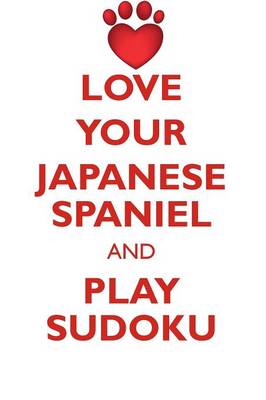 Book cover for LOVE YOUR JAPANESE SPANIEL AND PLAY SUDOKU JAPANESE SPANIEL SUDOKU LEVEL 1 of 15