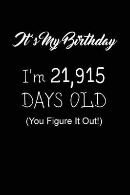 Book cover for It's My Birthday I'm 21,915 Days Old (You Figure It Out!)