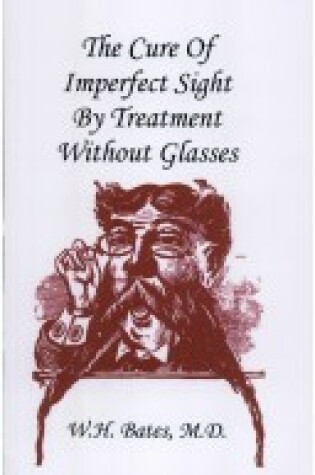 Cover of The Cure of Imperfect Sight by Treatment without Glasses