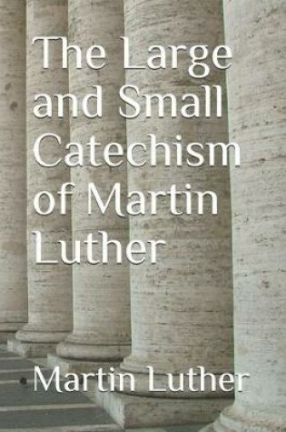 Cover of The Large and Small Catechism of Martin Luther