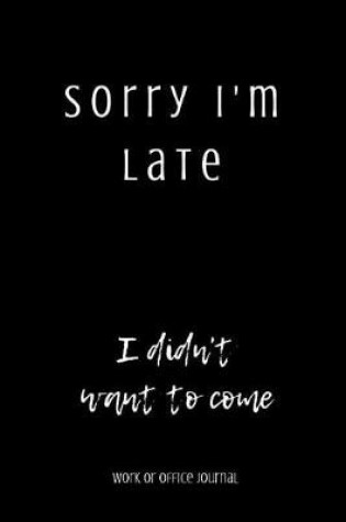 Cover of Sorry I'm Late I Didn't Want to Come