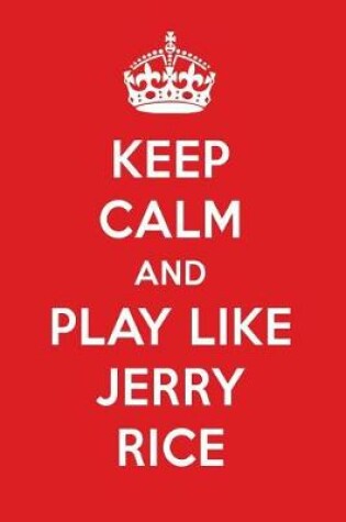 Cover of Keep Calm and Play Like Jerry Rice