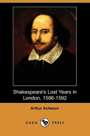 Cover of Shakespeare's Lost Years in London, 1586-1592 (Dodo Press)