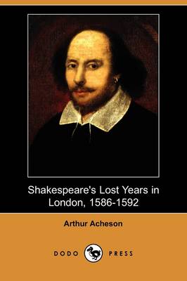 Cover of Shakespeare's Lost Years in London, 1586-1592 (Dodo Press)