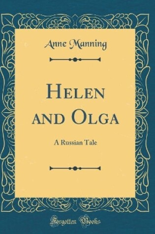 Cover of Helen and Olga: A Russian Tale (Classic Reprint)