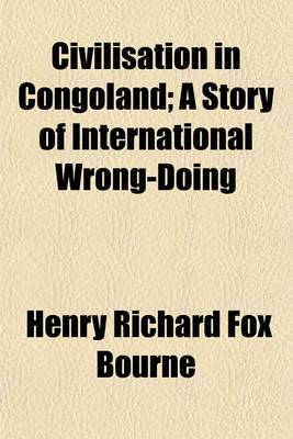 Book cover for Civilisation in Congoland; A Story of International Wrong-Doing