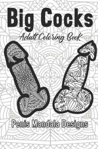 Cover of Big Cocks Adult Coloring Book Penis Mandala Designs