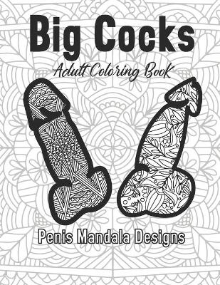 Book cover for Big Cocks Adult Coloring Book Penis Mandala Designs