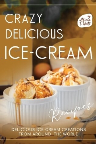Cover of Crazy Delicious Ice-Cream Recipes