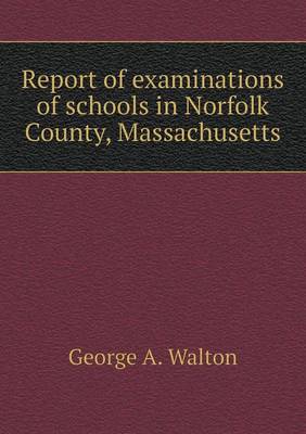 Book cover for Report of examinations of schools in Norfolk County, Massachusetts