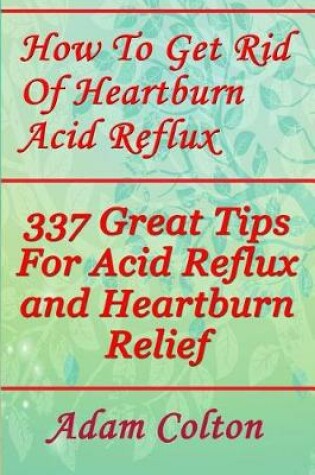 Cover of How To Get Rid Of Heartburn Acid Reflux