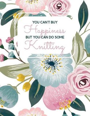 Book cover for You Can't Buy Happiness But You Can Do Some Knitting