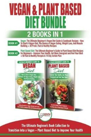 Cover of Vegan & Plant Based Diet - 2 Books in 1 Bundle