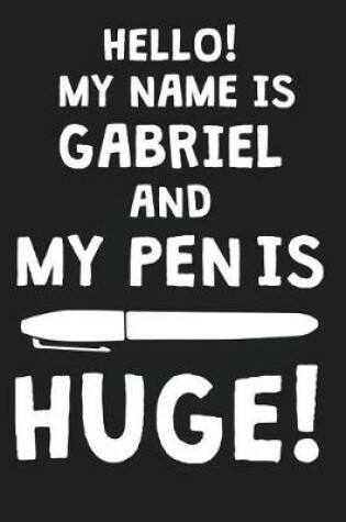 Cover of Hello! My Name Is GABRIEL And My Pen Is Huge!