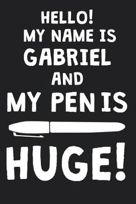 Book cover for Hello! My Name Is GABRIEL And My Pen Is Huge!