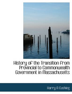 Book cover for History of the Transition from Provincial to Commonwealth Government in Massachusetts