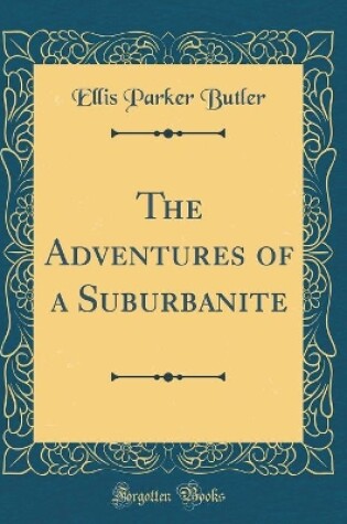 Cover of The Adventures of a Suburbanite (Classic Reprint)
