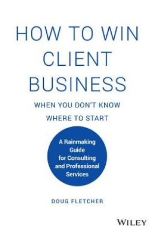 Cover of How to Win Client Business When You Don't Know Where to Start