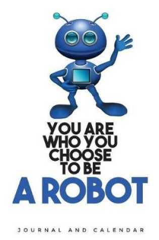 Cover of You Are Who You Choose to Be a Robot