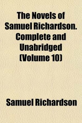 Cover of The Novels of Samuel Richardson. Complete and Unabridged (Volume 10)