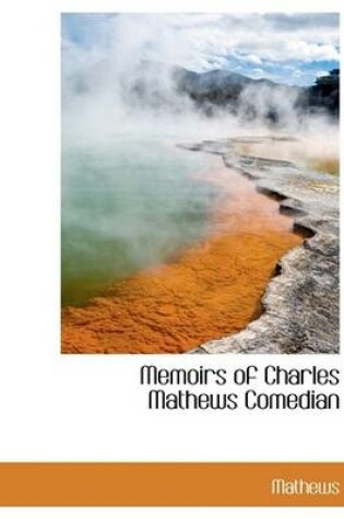 Cover of Memoirs of Charles Mathews Comedian