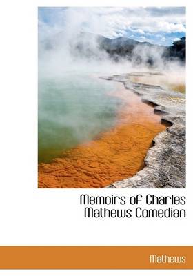 Book cover for Memoirs of Charles Mathews Comedian