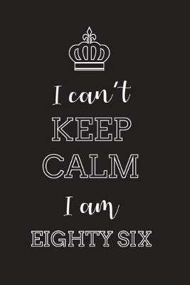 Book cover for I Can't Keep Calm I Am Eighty Six