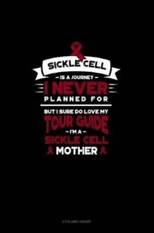 Cover of Sickle Cell Is a Journey I Never Planned For, But I Sure Do Love My Your Guide, I'm a Sickle Cell Mother