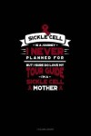 Book cover for Sickle Cell Is a Journey I Never Planned For, But I Sure Do Love My Your Guide, I'm a Sickle Cell Mother