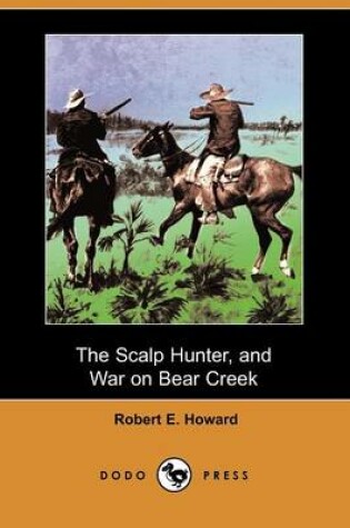 Cover of The Scalp Hunter, and War on Bear Creek (Dodo Press)