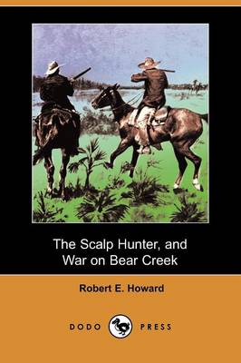 Book cover for The Scalp Hunter, and War on Bear Creek (Dodo Press)