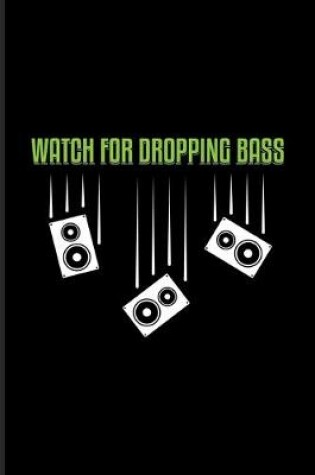 Cover of Watch for Dropping Bass