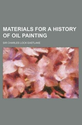 Cover of Materials for a History of Oil Painting