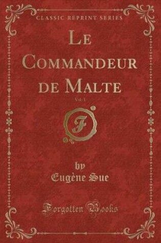 Cover of Le Commandeur de Malte, Vol. 1 (Classic Reprint)