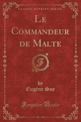 Book cover for Le Commandeur de Malte, Vol. 1 (Classic Reprint)