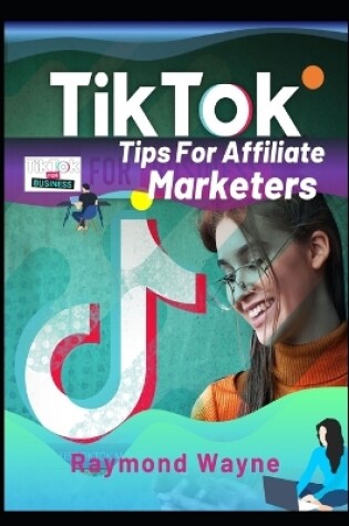 Cover of TikTok Tips For Affiliate Marketers
