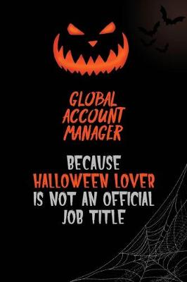 Book cover for Global Account Manager Because Halloween Lover Is Not An Official Job Title