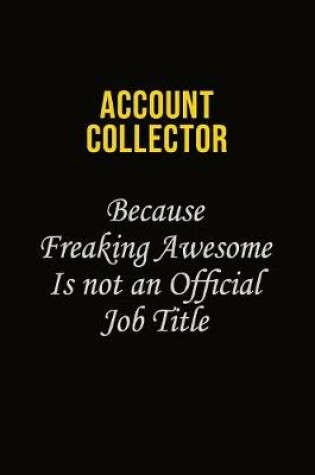 Cover of Account Collector Because Freaking Awesome Is Not An Official Job Title