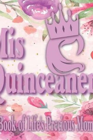 Cover of Mis Quinceanera - A Book of Life's Precious Moments