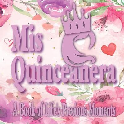 Book cover for Mis Quinceanera - A Book of Life's Precious Moments