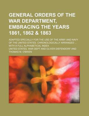 Book cover for General Orders of the War Department, Embracing the Years 1861, 1862 & 1863; Adapted Specially for the Use of the Army and Navy of the United States. Chronologically Arranged ... with a Full Alphabetical Index