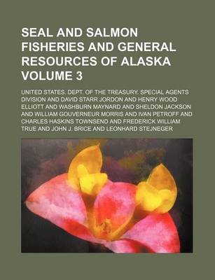 Book cover for Seal and Salmon Fisheries and General Resources of Alaska Volume 3