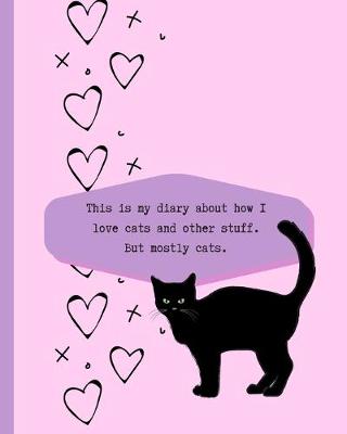 Book cover for This is My Diary About How I Love Cats And Other Stuff