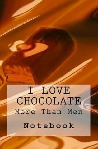 Cover of I Love Chocolate More Than Men Notebook